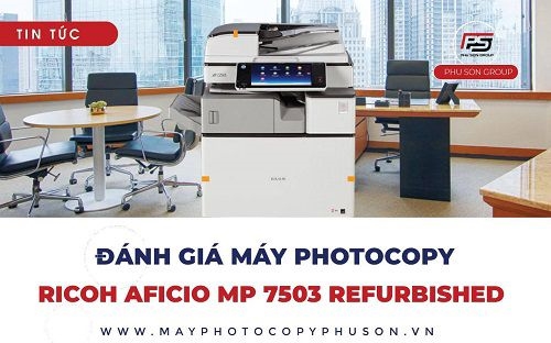 [GÓC REVIEW] Đánh giá Máy Photocopy RICOH MP 7503 Refurbished