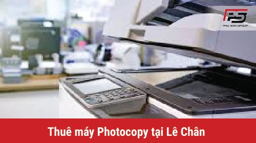 Những lý do bạn nên biết khi lựa chọn thuê máy photocopy tại Lê Chân, Hải Phòng