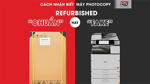 [CÁCH NHẬN BIẾT] Máy Photocopy Refurbished chuẩn và máy Photocopy Refurbished fake