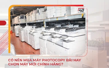 Nên mua máy photocopy bãi hay máy mới chính hãng? So sánh chi phí và hiệu quả