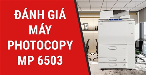[GÓC REVIEW] Đánh giá Máy Photocopy RICOH Aficio MP 6503
