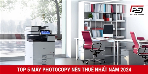 Top 5 máy photocopy nên thuê nhất năm 2024