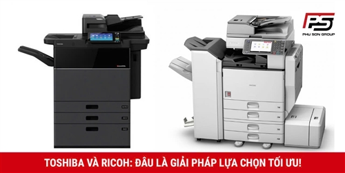 Toshiba và Ricoh, Đâu là giải pháp lựa chọn tối ưu!