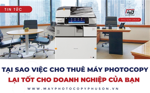 Tại sao việc cho thuê máy photocopy lại tốt cho doanh nghiệp của bạn