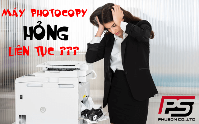Máy Photocopy của bạn liên tục bị hỏng?